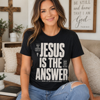 Jesus Is The Answer Unisex T-shirt, Women's T-shirt, Unisex Long Sleeve, Sweatshirt, Hoodie, Zip Hoodie