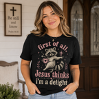 Jesus Thinks I’m A Delight Shirt, Cute Christian Raccoon T-Shirt, First Of All Jesus Tee, Funny Faith Gift for Women