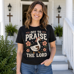 Off To Praise The Lord Shirt, Women's T-shirt, Unisex Long Sleeve, Sweatshirt, Hoodie, Zip Hoodie