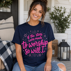 So Will I Shirt, Christian Worship T-Shirt, If The Stars Were Made To Worship Tee, Faith Shirt for Women, Cute Jesus Graphic Tee
