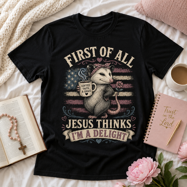 Jesus Thinks I’m A Delight Shirt, Cute Christian Opossum T-Shirt, First Of All Jesus Tee, Funny Faith Gift for Women
