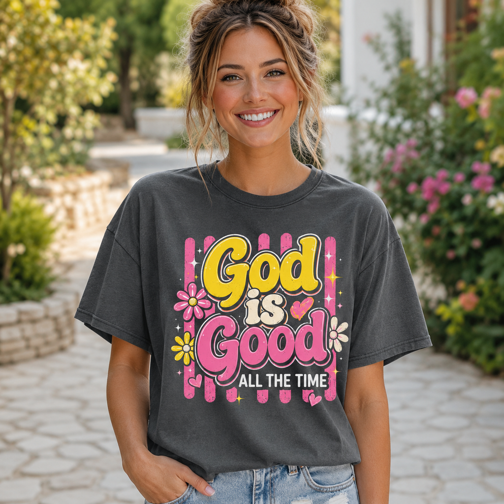 God Is Good All The Time Faith Tee Shirt, Women's T-shirt, Unisex Long Sleeve, Sweatshirt, Hoodie, Zip Hoodie