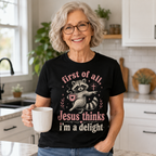 Jesus Thinks I’m A Delight Shirt, Cute Christian Raccoon T-Shirt, First Of All Jesus Tee, Funny Faith Gift for Women